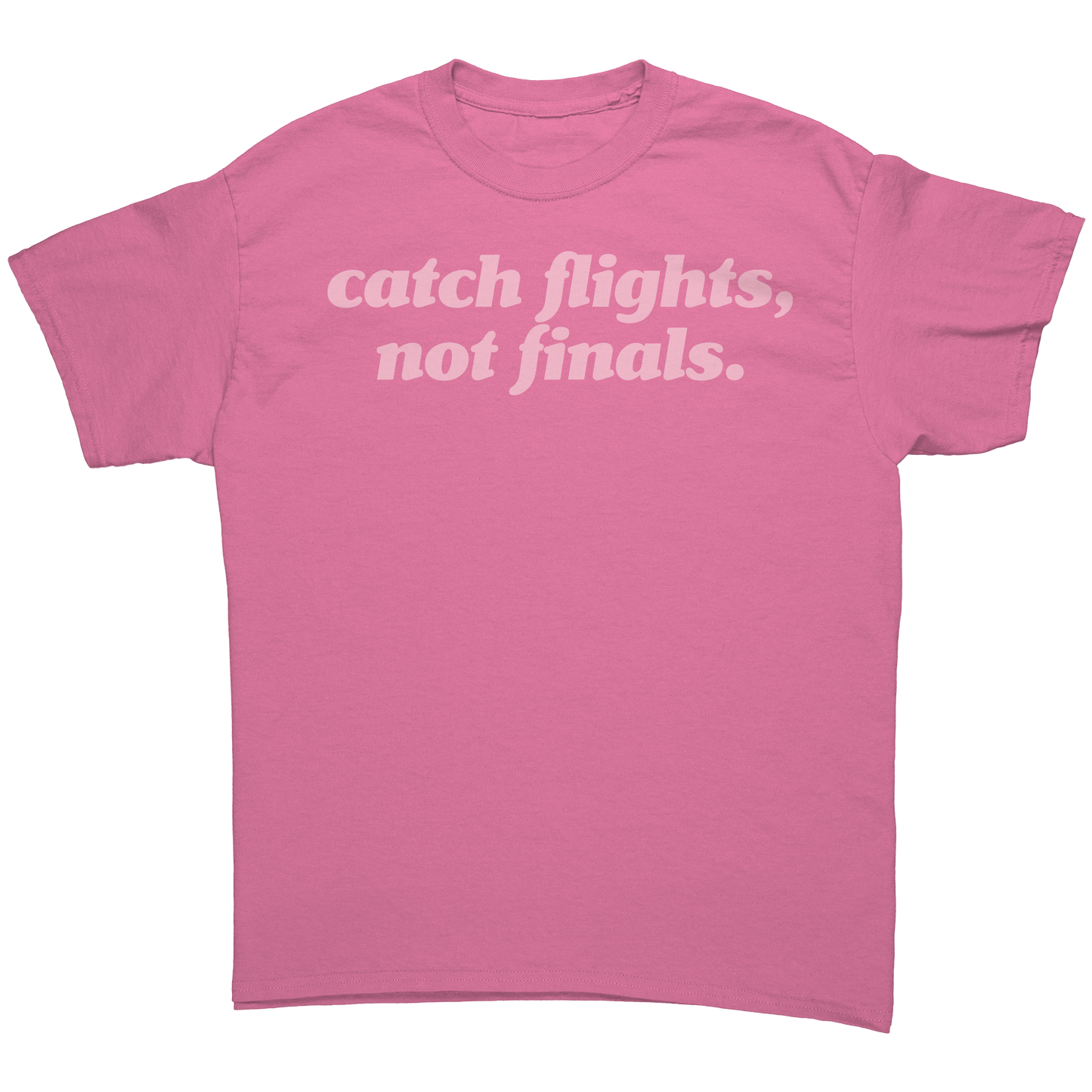 Catch_Flights_Not_Finals_T-Shirt_Azalea_Front_Mockup.png