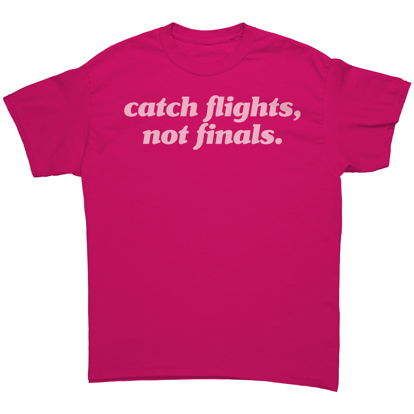 Catch_Flights_Not_Finals_T-Shirt_Heliconia_Front_Mockup.png