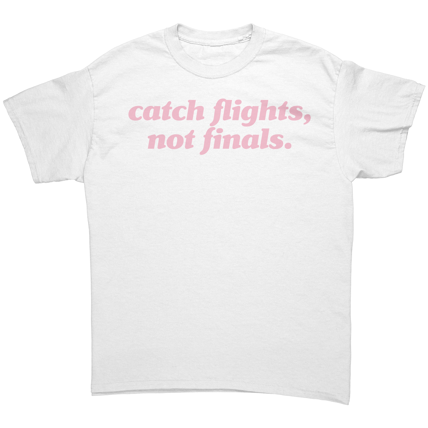 Catch_Flights_Not_Finals_T-Shirt_White_Front_Mockup.png
